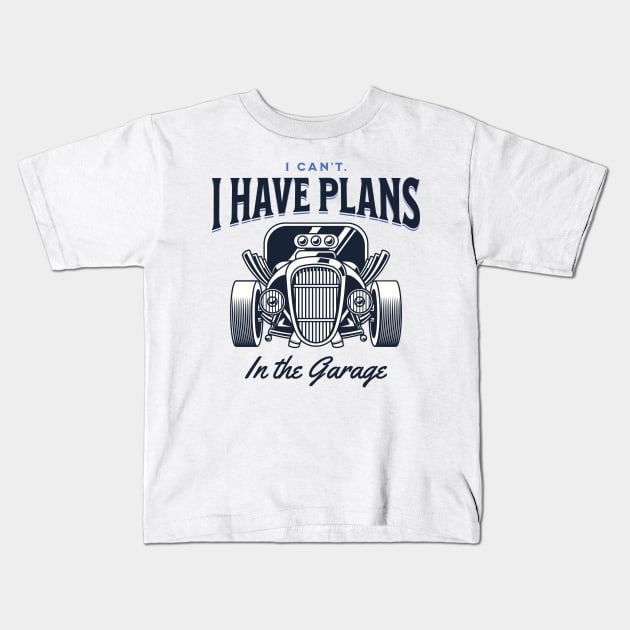 I Can't. I Have Plans in the Garage Blue Statement Graphic Kids T-Shirt by ArtHouseFlunky